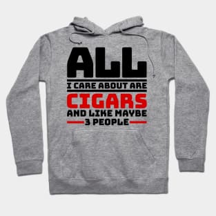 All I care about are cigars and like maybe 3 people Hoodie